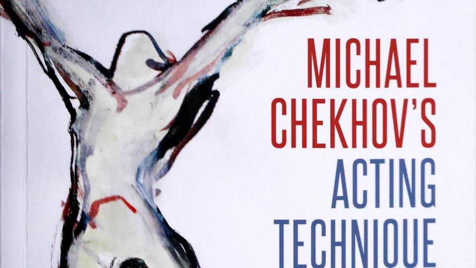 Michael Chekhov’s Acting Technique: A Practitioner’s Guide