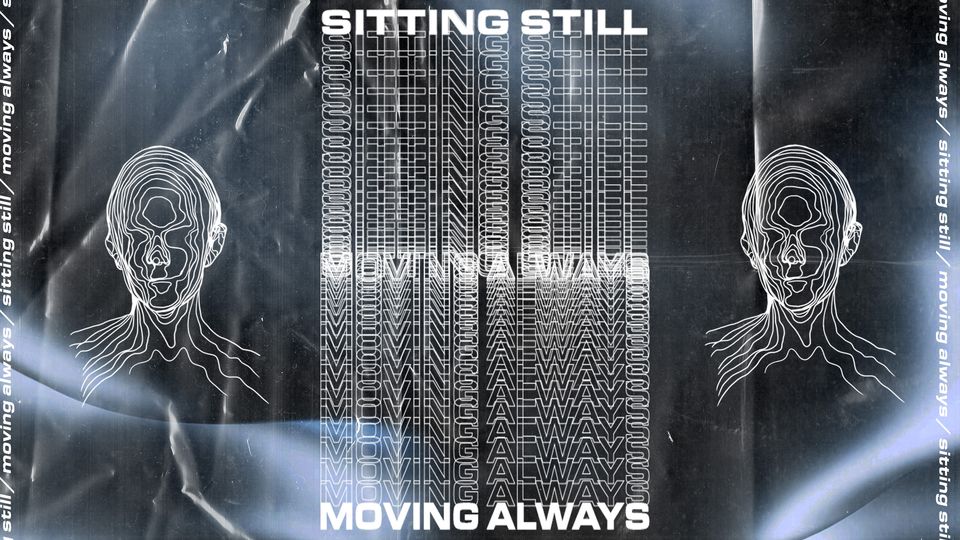 Sitting Still Moving Always May 7-8