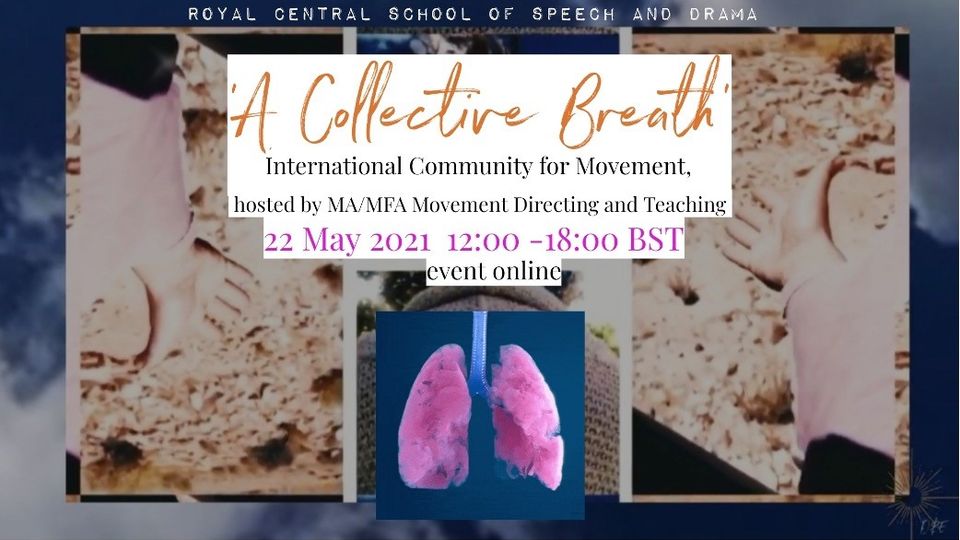 A Collective Breath. International Community for Movement, hosted by MA/MFA Movement Directing and Teaching 22 May 2021 12:00 - 18:00 BST event online