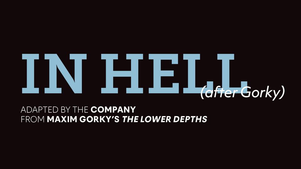 In Hell (after Gorky). Adapted by The Company from Maxim Gorky's The Lower Depths