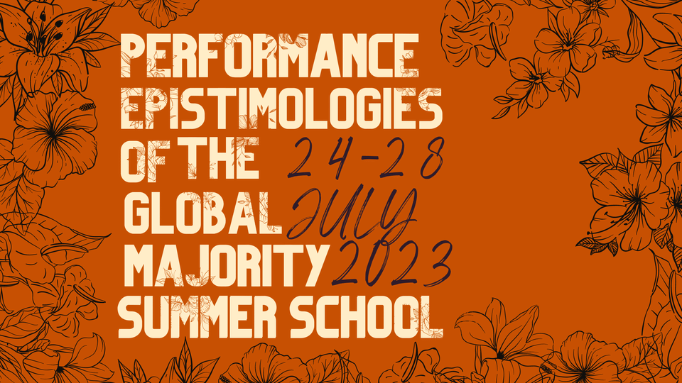 Brown background with black flowers, and text in white and black: Performance Epistemologies of the Global Majority Summer School 24th-28th July 2023