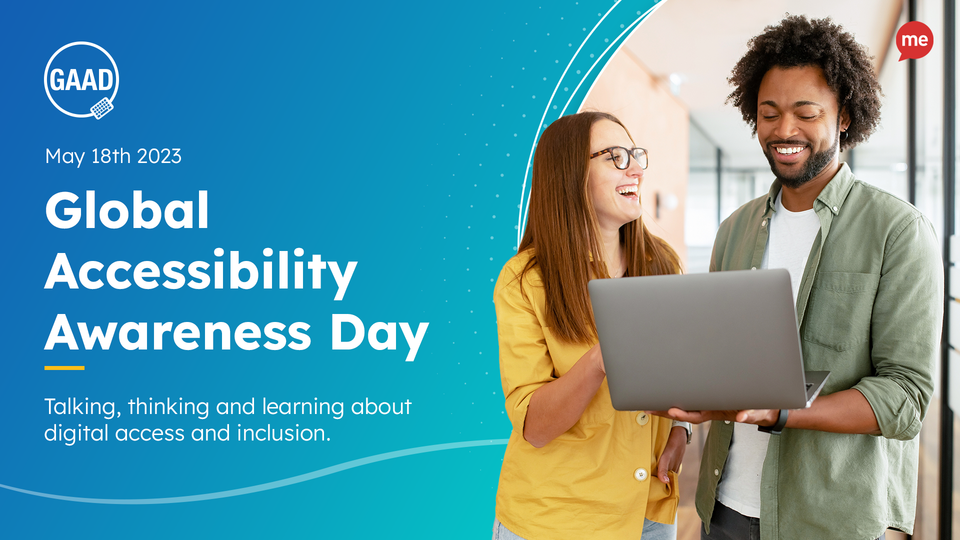 Two people stand together smiling, one is holding an open laptop. The text reads May 18th 2023 Global Accessibility Awareness Day, Talking, thinking and learning about digital access and inclusion