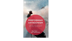 2017. Performing Antagonism: Theatre, Performance and Radical Democracy, co-edited with Eve Katsouraki
