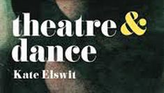 Theatre & Dance written by Kate Elswit
